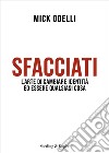 Sfacciati. L'arte di cambiare identità ed essere qualsiasi cosa libro