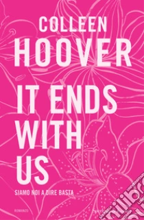 It ends with us. Siamo noi a dire basta. Ediz. tie-in