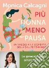 Più donna meno pausa. Un viaggio alla scoperta della salute femminile libro di Calcagni Monica