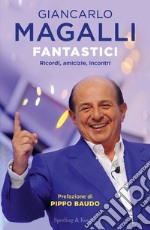 Fantastici. Ricordi, amicizie, incontri libro