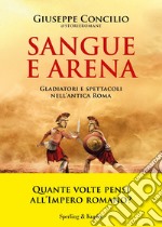 Sangue e arena. Gladiatori e spettacoli nell'Antica Roma libro