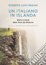 Un italiano in Islanda. Storia e storie della Terra del Ghiaccio. Nuova ediz.