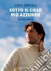 Sotto il cielo più azzurro. La mia storia libro