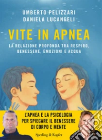 Vite in apnea. La relazione profonda tra respiro, benessere, emozioni e acqua