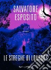 Le streghe di Lourdes libro di Esposito Salvatore