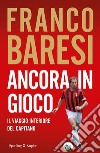 Ancora in gioco. Il viaggio interiore del Capitano libro di Baresi Franco