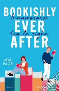 Bookishly ever after. Innamorarsi tra le righe libro