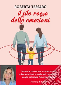 Il filo rosso delle emozioni. Comprendere e abbracciare ciò che genitori e figli sentono libro