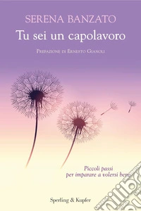 Tu sei un capolavoro. Piccoli passi per imparare a volersi bene libro