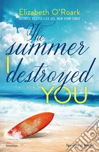 The summer I destroyed you. Ediz. italiana