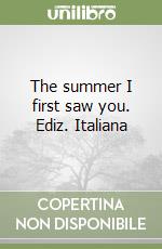 The summer I first saw you. Ediz. Italiana libro