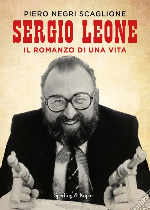Sergio Leone. Il romanzo di una vita
