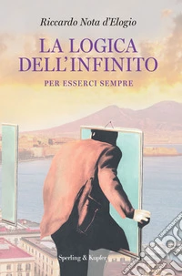 La logica dell'infinito. Per esserci sempre libro