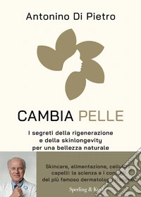 Cambia pelle. I segreti della rigenerazione e della skinlongevity per una bellezza naturale libro