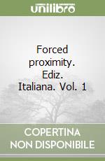 Forced proximity. Ediz. Italiana. Vol. 1