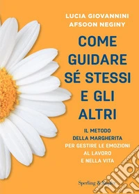 Come guidare sé stessi e gli altri. Il metodo della margherita per gestire le emozioni al lavoro e nella vita libro