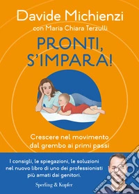 Pronti, s'impara! Crescere nel movimento dal grembo ai primi passi libro