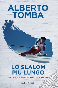 Lo slalom più lungo. Le sfide, il sogno olimpico, la mia vita libro