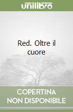 Red. Oltre il cuore libro