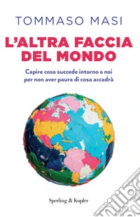 L'altra faccia del mondo. Capire cosa succede intorno a noi per non aver paura di cosa accadrà libro