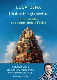 Un destino già scritto. Storie di libri che hanno sfidato l'oblio libro