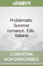 Problematic Summer romance. Ediz. italiana