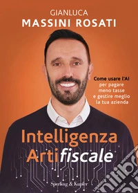Intelligenza artifiscale. Come usare l'AI per pagare meno tasse e gestire al meglio la tua azienda libro