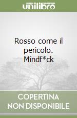 Rosso come il pericolo. Mindf*ck libro