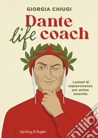 Dante life coach. Lezioni di sopravvivenza per anime smarrite libro