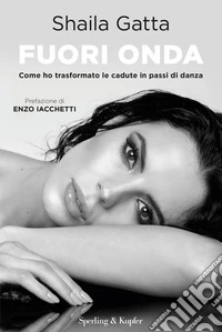 Fuori onda. Come ho trasformato le cadute in passi di danza libro