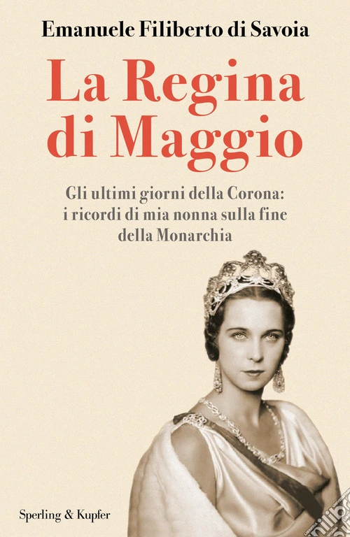 La regina di maggio. Gli ultimi giorni della Corona: i ricordi di mia nonna sulla fine della Monarchia