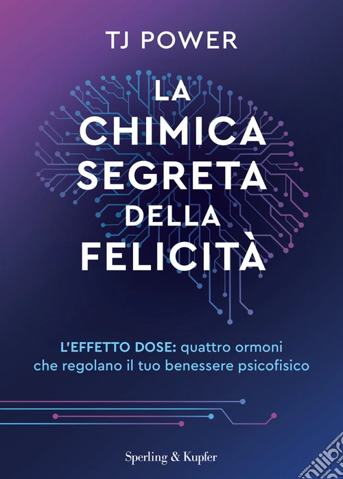 La chimica segreta della felicità. L'effetto DOSE: quattro ormoni che regolano il tuo benessere psicofisico