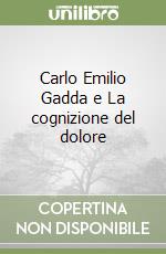 Carlo Emilio Gadda e La cognizione del dolore libro