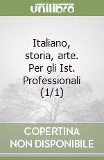 Italiano, storia, arte. Per gli Ist. Professionali (1/1) libro