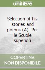 Selection of his stories and poems (A). Per le Scuole superiori libro