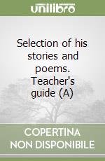 Selection of his stories and poems. Teacher's guide (A) libro