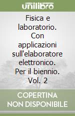 Fisica e laboratorio. Con applicazioni sull'elaboratore elettronico. Per il biennio. Vol. 2 libro