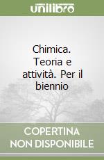 Chimica. Teoria e attività. Per il biennio libro