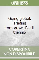 Going global. Trading tomorrow. Per il triennio libro