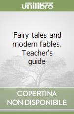 Fairy tales and modern fables. Teacher's guide libro