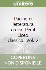 Pagine di letteratura greca. Per il Liceo classico. Vol. 2 libro