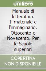 Manuale di letteratura. Il materiale e l'immaginario. Ottocento e Novecento. Per le Scuole superiori (2) libro