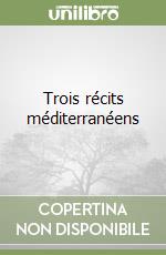 Trois récits méditerranéens