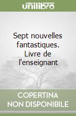 Sept nouvelles fantastiques. Livre de l'enseignant libro