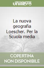 La nuova geografia Loescher. Per la Scuola media libro