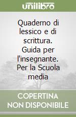 Quaderno di lessico e di scrittura. Guida per l'insegnante. Per la Scuola media