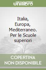 Italia, Europa, Mediterraneo. Per le Scuole superiori libro