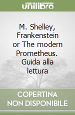 M. Shelley, Frankenstein or The modern Prometheus. Guida alla lettura