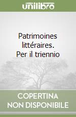 Patrimoines littéraires. Per il triennio (1) libro