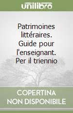Patrimoines littéraires. Guide pour l'enseignant. Per il triennio (1) libro